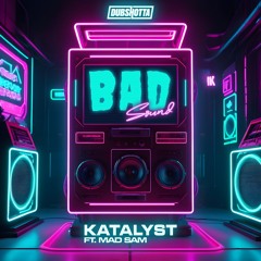 Katalyst Ft. Mad Sam - Bad Sound