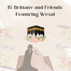 15. Brittany and Friends Ep.– Featuring Wesal from Ayat Al-Nur