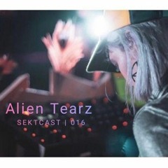 SEKTCAST 016 | Alien Tearz