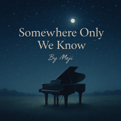SomewhereOnlyWeKnow (Piano Cover By Meji)