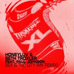 HoneyLuv & Seth Troxler ft. Paul Johnson - Sex & The City (MK Remix)