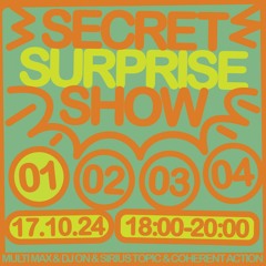 Secret Surprise Show #01 - DJ On & Multi Max & Sirius Topic & Coherent Action - 17.10.2023