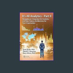 Read eBook [PDF] ⚡ It's All Analytics - Part II: Designing an Integrated AI, Analytics, and Data S