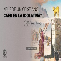 Chuy Olivares - ¿Puede un cristiano caer en idolatría?