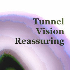 Tunnel vision reassuring