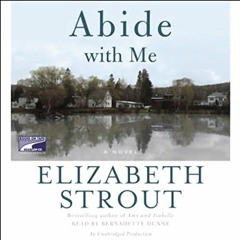 Read pdf Abide with Me: A Novel by  Elizabeth Strout,Bernadette Dunne,Random House Audio