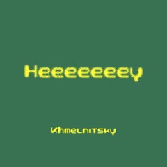 Khmelnitsky - Heeeeeeey