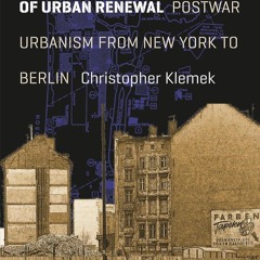 [❤ PDF ⚡]  The Transatlantic Collapse of Urban Renewal: Postwar Urbani