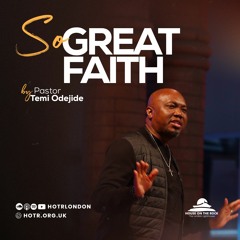 So Great Faith | By Pastor Temi Odejide | 05.06.2022