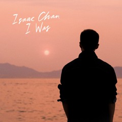Isaac Chan - I Was (with lyrics)