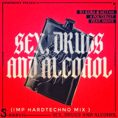DJ Kuba & Neitan X Poltergst X Indox - Sex, Drugs & Alcohol (IMP HardTechno mix)(FREE DOWNLOAD =BUY)