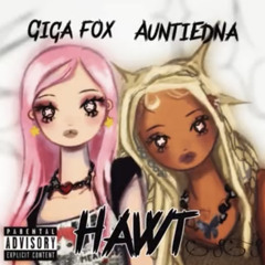 HAWT - Giga Fox & AuntiEdna