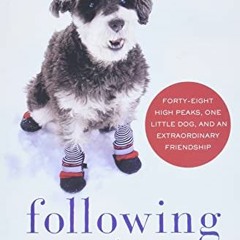 READ PDF ✉️ Following Atticus: Forty-eight High Peaks, One Little Dog, and an Extraor