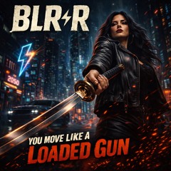 You move like a loaded gun