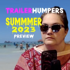 TRAILERHUMPERS - Summer 2023 Movie Preview