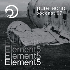 Pure Echo Podcast #071 - Element5