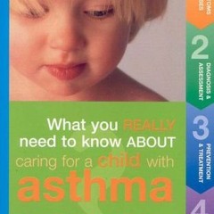 📒 [READ] [PDF EBOOK EPUB KINDLE] What You Really Need to Know About Caring for a Child With Asthm