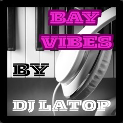 Bay Vibes By Dj Latop