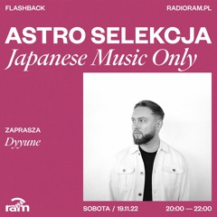 ASTRO SELEKCJA 19.11.22 — Dyyune — Japanese Music Only