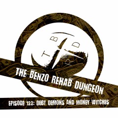 The Benzo Rehab Dungeon - Ep 122: Debt Demons and Money Witches