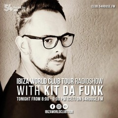Ibiza World Club Tour RadioShow w/ KIT DA FUNK - Week12/2021