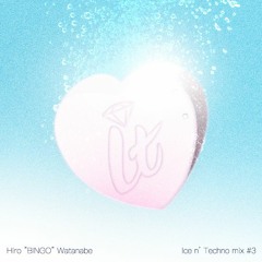 Ice'n Techno MIx #3 : Hiro "BINGO" Watanabe