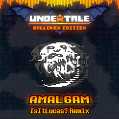 AMALGAM - IsItLucas?' Remix | Undertale: Halloween Edition