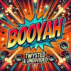 Booyah - Twysted & Undivided Bootleg