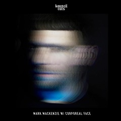 Kouncil Cast 014 - Mark Mackenzie w/ Corporeal Face