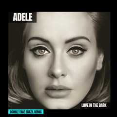 Adele - Love In The Dark (Double Face Brazil Remix)