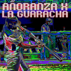 AÑORANZA X LA GUARACHA