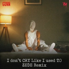 GUNN - I DON'T CRY LIKE I USED TO (ZEDE Remix).mp3