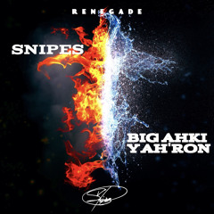 SNIPES - Renegade ft. Big Ahki Yah’Ron