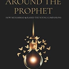 [Access] PDF EBOOK EPUB KINDLE Children Around the Prophet: How Muhammad raised the Young Companions