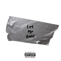 Let Me Vent (Prod By. DrellOnTheTrack)