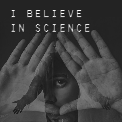I believe in science