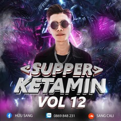 Nonstop SANG CALI - Supper KETAMIN - Vol 12