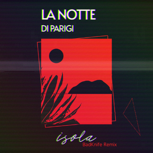 FEINSTOFF PREMIERE: La Notte Di Parigi - Isola (Badknife Remix)