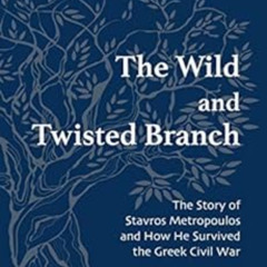 Get PDF 💗 The Wild and Twisted Branch: The Story of Stavros Metropoulos and How He S