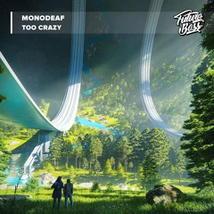 MonoDeaf - Too Crazy [Future Bass Release]