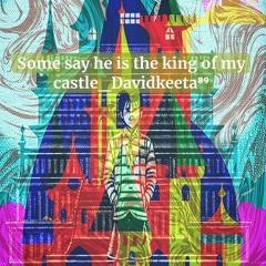 Some Say He Is The King Of My Castle Davidkeeta⁸⁹