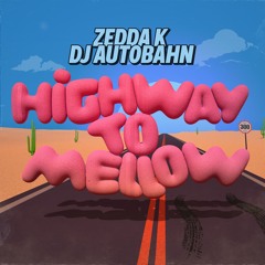 Zedda K x DJ Autobahn - Highway To Mellow