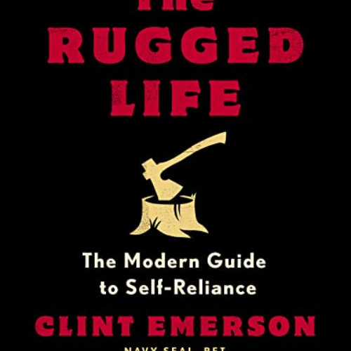 [Get] EBOOK 📘 The Rugged Life: The Modern Guide to Self-Reliance: A Survival Guide b