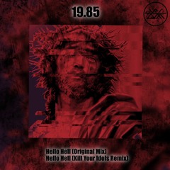 19 85 Hello Hell (Kill Your Idols Remix)