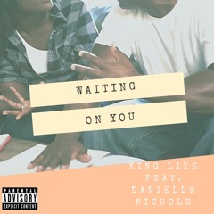 King Lite - Waiting On You (Feat. Danielle Nichole)