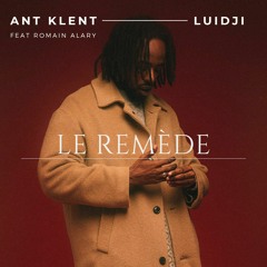 Ant Klent, Luidji - Le Remède Feat Romain Alary (Remix)
