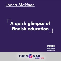 Ep.1 - Joona Makinen: A quick glimpse of Finnish education - THE SONAR INSTITUTE