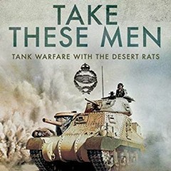 free KINDLE 📄 Take These Men: Tank Warfare with the Desert Rats by  Cyril Joly [PDF