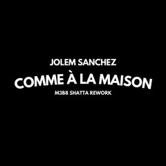 Jolem Sanchez  – Comme À La Maison (M3B8 Shatta Rework)