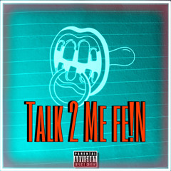 Talk 2 Me fe!N